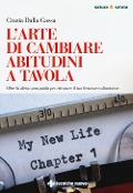 Cover-Bild zum Titel 'L' arte di cambiare abitudini a tavola. Oltre la dieta: una guida per ritrovare il tuo benessere alimentare' von 'Cinzia Dalla Gassa'