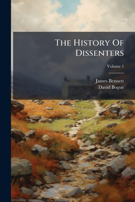 The History Of Dissenters - James Bennett, David Bogue