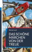 Cover-Bild zum Titel 'Das schöne Märchen von der Treue' von 'Werner Lord'