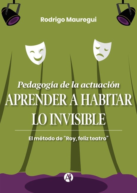Pedagogía de la actuación. APRENDER A HABITAR LO INVISIBLE - Rodrigo Mauregui