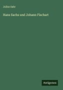 Cover-Bild zum Titel 'Hans Sachs und Johann Fischart' von 'Julius Sahr'