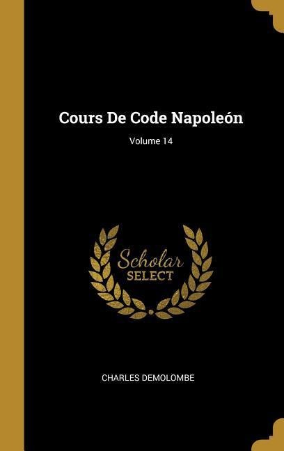 Cours De Code Napoleón; Volume 14 - Charles Demolombe