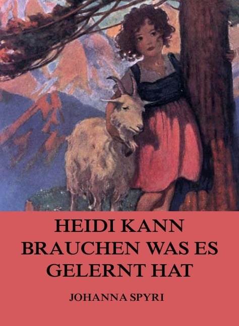 Heidi kann brauchen, was es gelernt hat - Johanna Spyri