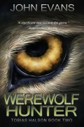 Cover-Bild zum Titel 'Werewolf Hunter (Tobias Halson: Hunter, #2)' von 'John Evans'