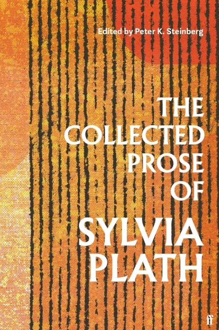 The Collected Prose of Sylvia Plath - Sylvia Plath