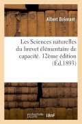 Cover-Bild zum Titel 'Les Sciences Naturelles Du Brevet Élémentaire de Capacité Et Des Cours de l'Année Complémentaire' von 'Albert Brémant'