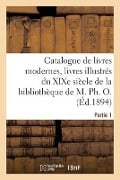 Catalogue de Livres Modernes, Livres Illustrés Du XIXe Siècle, Publications de Grand Luxe - Collectif