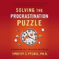 Solving the Procrastination Puzzle Lib/E: A Concise Guide to Strategies for Change - Timothy A. Pychyl