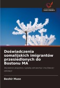Cover-Bild zum Titel 'Do¿wiadczenia somalijskich imigrantów przesiedlonych do Bostonu MA' von 'Bashir Muse'