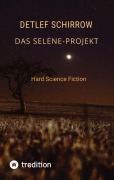Das Selene-Projekt - Detlef Schirrow