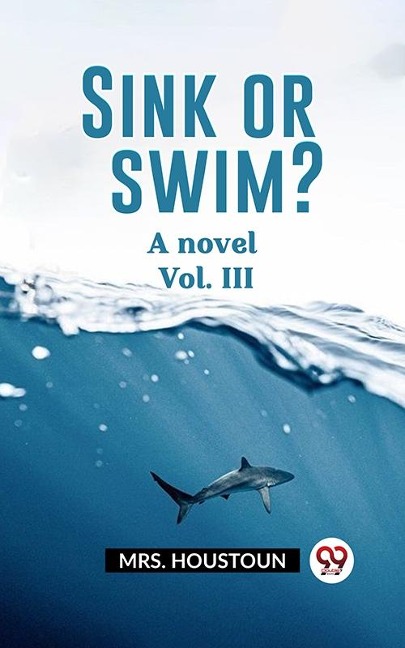 Sink or swim? A novel Vol. III - Mrs Houstoun