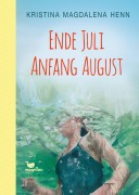 Cover-Bild zum Titel 'Ende Juli, Anfang August' von 'Kristina Magdalena Henn'