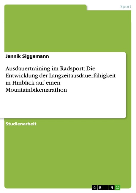 Ausdauertraining im Radsport: Die Entwicklung der Langzeitausdauerfähigkeit in Hinblick auf einen Mountainbikemarathon - Jannik Siggemann