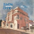 Bach in the White City - Alon/Tsalka Sariel