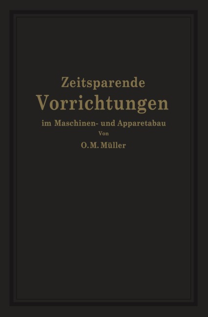 Zeitsparende Vorrichtungen im Maschinen- und Apparatebau - O. M. Müller