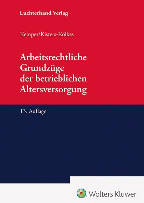 Arbeitsrechtliche Grundzüge der betrieblichen Altersversorgung - Kurt Kemper, Margret Kisters-Kölkes