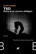 Cover-Bild zum Titel 'TSO diario di un ricovero obbligato' von 'Loretta Tartufoli'