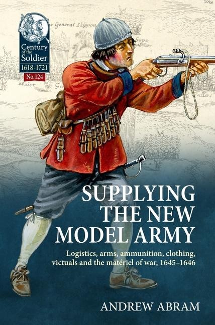 Supplying the New Model Army - Andrew Abram