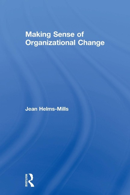Making Sense of Organizational Change - Jean Helms-Mills