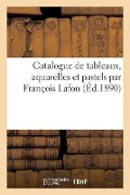 Catalogue de Tableaux, Aquarelles Et Pastels Par François Lafon - Josse Bernheim-Jeune