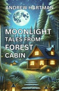 Cover-Bild zum Titel 'Moonlight Tales from Forest Cabin' von 'Andrew Hartman'
