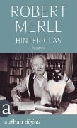 Cover-Bild zum Titel 'Hinter Glas' von 'Robert Merle'