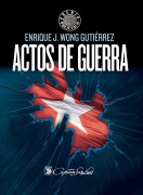 Cover-Bild zum Titel 'Actos de guerra' von 'Enrique J. Wong Gutiérrez'