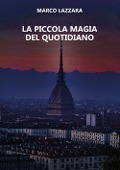 Cover-Bild zum Titel 'La piccola magia del quotidiano' von 'Marco Lazzara'