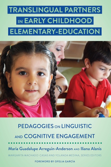 Translingual Partners in Early Childhood Elementary-Education - María Arreguín-Anderson, Iliana Alanís