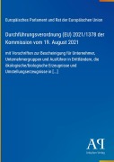 Cover-Bild zum Titel 'Durchführungsverordnung (EU) 2021/1378 der Kommission vom 19. August 2021' von 'Europäisches Parlament und Rat der Europäischen Union'