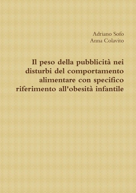 Il peso della pubblicità nei disturbi del comportamento alimentare con specifico riferimento all'obesità infantile - Adriano Sofo, Anna Colavito