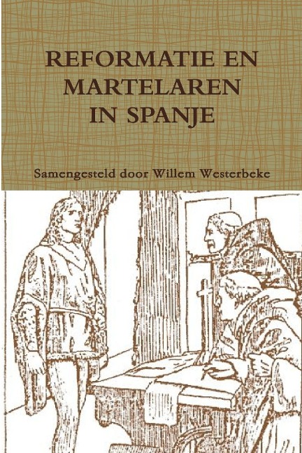 Reformatie En Martelaren in Spanje - Willem Westerbeke