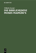 Cover-Bild zum Titel 'Die Bibelexegese Moses Maimûni's' von 'Wilhelm Bacher'