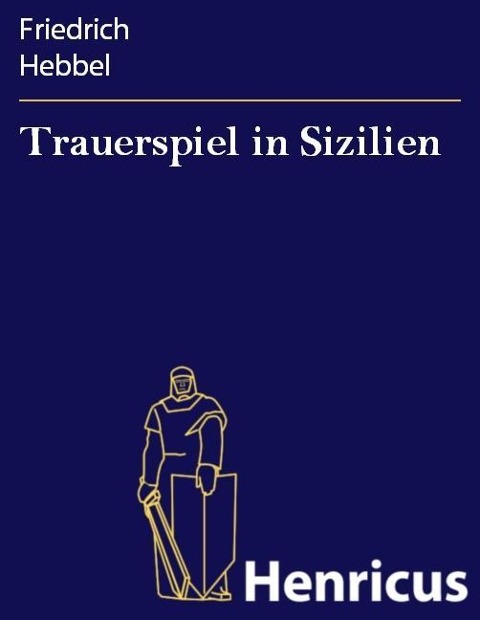 Trauerspiel in Sizilien - Friedrich Hebbel
