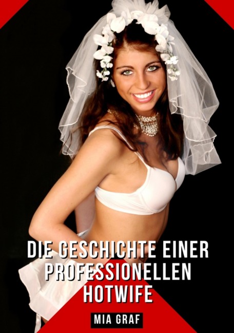 Die Geschichte einer professionellen Hotwife - Mia Graf