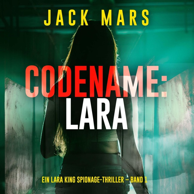Codename: Lara (Ein Lara King Spionage-Thriller ¿ Band 1) - Jack Mars