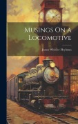 Cover-Bild zum Titel 'Musings On a Locomotive' von 'James Wheeler Heylmun'