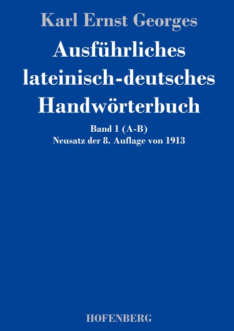Ausführliches lateinisch-deutsches Handwörterbuch - Karl Ernst Georges