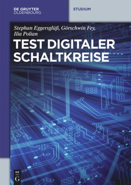 Test digitaler Schaltkreise - Stephan Eggersglüß, Ilia Polian, Görschwin Fey