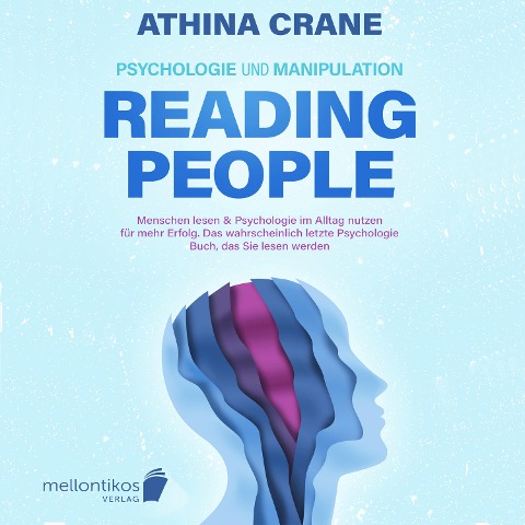 Psychologie und Manipulation ¿ reading people: Menschen lesen & Psychologie im Alltag nutzen für mehr Erfolg. Das wahrscheinlich letzte Psychologie Buch, das Sie lesen werden - Athina Crane