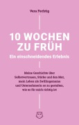 Cover-Bild zum Titel '10 Wochen zu früh - Ein einschneidendes Erlebnis' von 'Vera Fechtig'