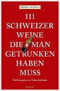 Cover-Bild zum Titel '111 Schweizer Weine, die man getrunken haben muss' von 'Pierre Thomas'