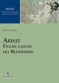 Arhat. Figure celesti del buddhismo - Silvio Calzolari