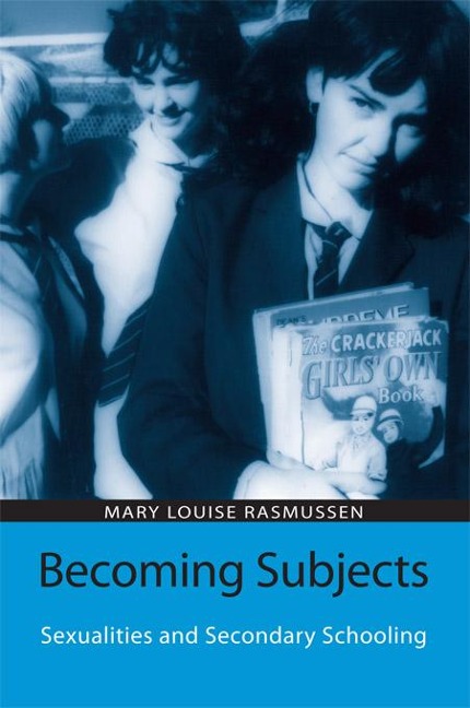 Becoming Subjects: Sexualities and Secondary Schooling - Mary Louise Rasmussen