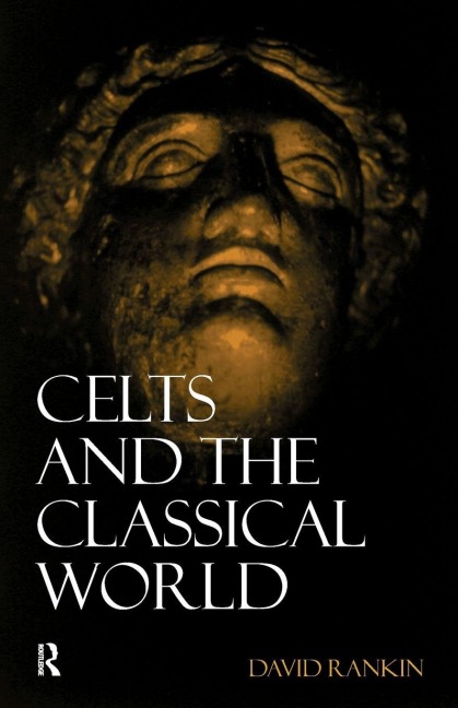 Celts and the Classical World - David Rankin