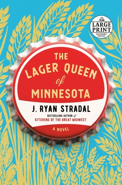 The Lager Queen of Minnesota - J Ryan Stradal