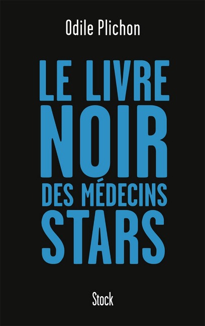 Le livre noir des médecins stars - Odile Plichon