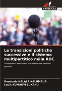 Cover-Bild zum Titel 'Le transizioni politiche successive e il sistema multipartitico nella RDC' von 'Baudouin Kalala Kalumbua, Louis Kumanyi Lukanu'