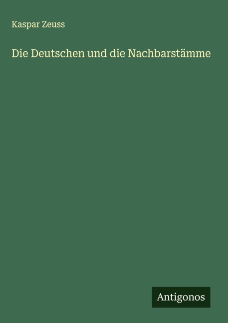 Die Deutschen und die Nachbarstämme - Kaspar Zeuss