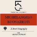 Michelangelo Buonarroti: A short biography - George Fritsche, Minute Biographies, Minutes